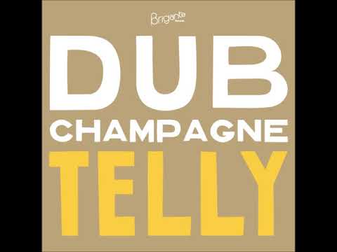 Telly* - Dub Champagne.