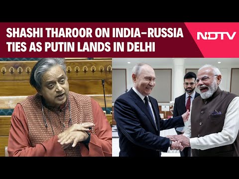 Shashi Tharoor's Blunt Take On India-Russia Ties As Putin Lands In Delhi