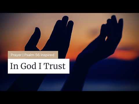 In God I Trust | Prayer | Psalm 56 Inspired
