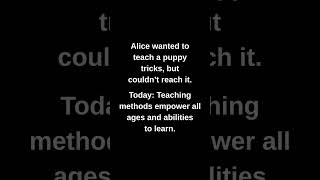 Alice wanted to teach a puppy tricks, but couldn't reach it.