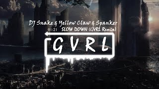 DJ SNAKE &amp; Yellow Claw &amp; Spanker - Slow Down (GVRL Remix)