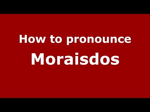 How to pronounce Moraisdos (Brazilian Portuguese/Brazil)  - PronounceNames.com