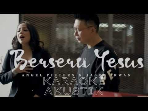 BERSERU YESUS ANGEL PIETER FEAT JASON KARAOKE AKUSTIK