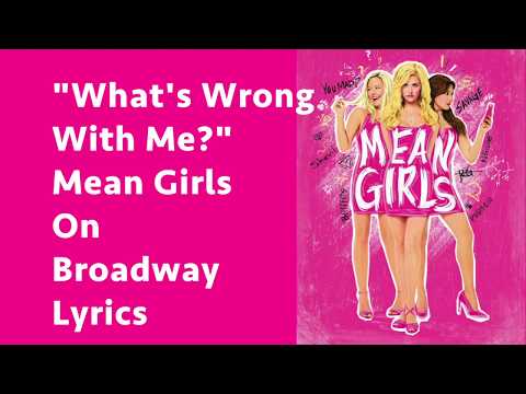 "What's Wrong With Me?" Lyrics Mean Girls On Broadway