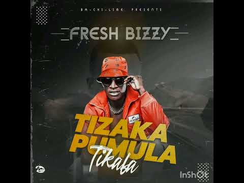 Fresh Bizzy-Tizakapumula Tikafa