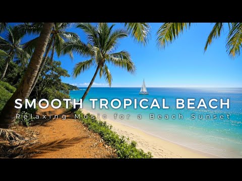 Smooth Relaxing Music for a Tropical Beach Chillout Sunset