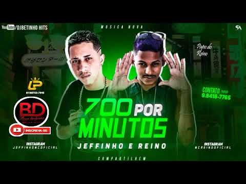 MC JEFFINHO E MC REINO - 700 POR MINUTOS - MÚSICA NOVA