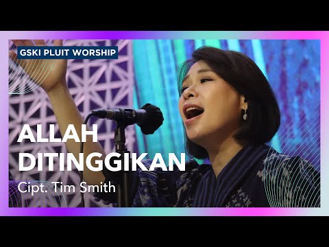Allah Ditinggikan (Our God Is Lifted Up) | Voice of Worship | GSKI Pluit Worship