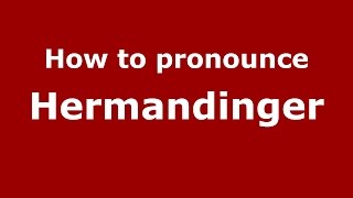 How to pronounce Hermandinger