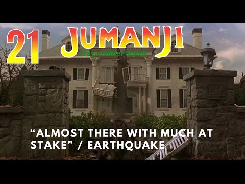 "Jumanji" (Taya Calder Style) Part 21 - "Almost There with Much of Stake" / Earthquake