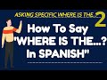 How to ask WHERE IS THE...? In SPANISH