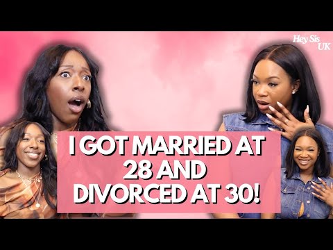 I got Married at 28 divorced at 30! | Hey Sis UK