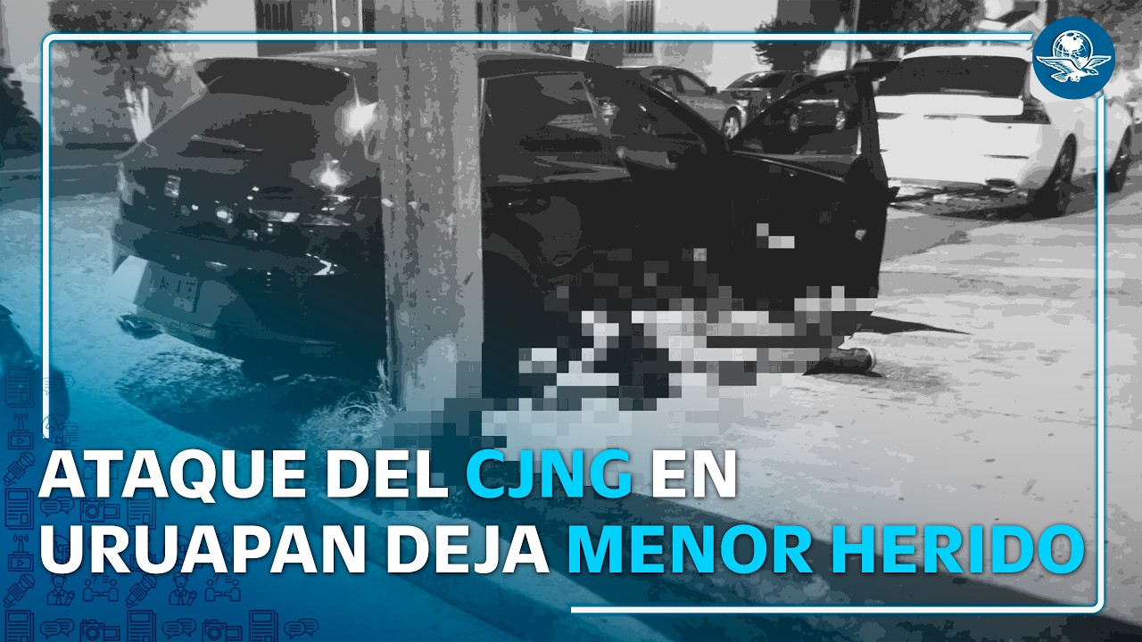 CJNG desata violencia en Uruapan: atacan a familia y hieren a niño