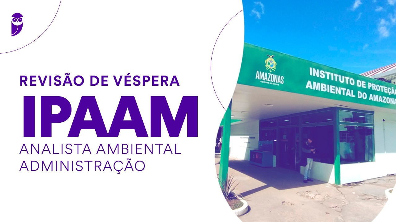 Revisão de Véspera: IPAAM - Analista Ambiental - Administração
