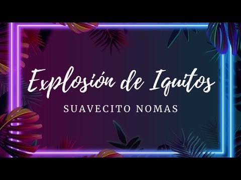 LETRA| Suavecito - Explosión de Iquitos