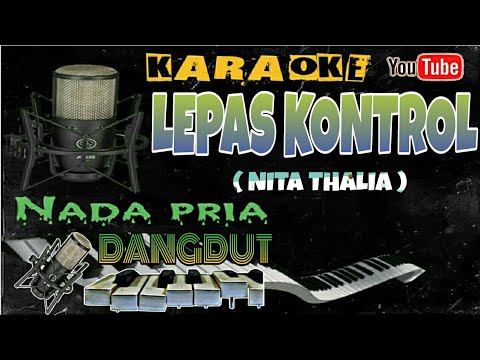 Lepas kontrol ( Nita Talia ) KARAOKE NADA PRIA