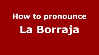 How to pronounce La Borraja