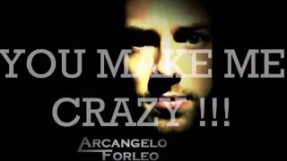 Arcangelo Forleo   You make me crazy