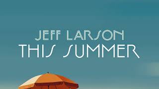 This Summer - Jeff Larson