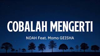 Download lagu NOAH Feat. Momo GEISHA - Cobalah Mengerti [Lirik Video] mp3