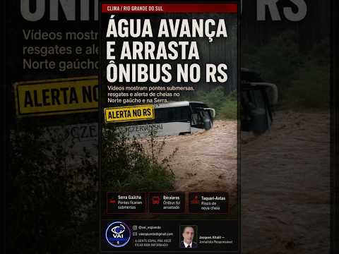 FILME DE TERROR NO RS: Vídeos Mostram Resgates, Ônibus Arrastado e Pontes Submersas na Serra
