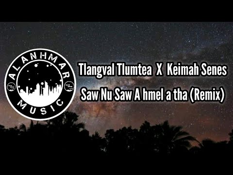 Keimah Senes X Tlangval Tlumtea - Saw Nu Saw A Hmel A Ṭha || Remix | ALAN HMAR MUSIC 🎵