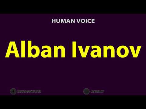 How to Pronounce Alban Ivanov