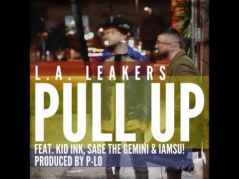 L.A. Leakers - Pull Up (ft Kid Ink, Sage The Gemini, Iamsu)