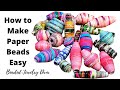 How To Make Paper Beads Easy Beginner Friendly Paper Beads Tutorial