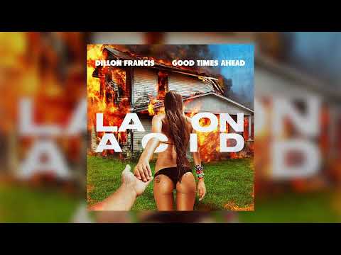 Dillon Francis, Good Times Ahead - LA On Acid (Sped Up)