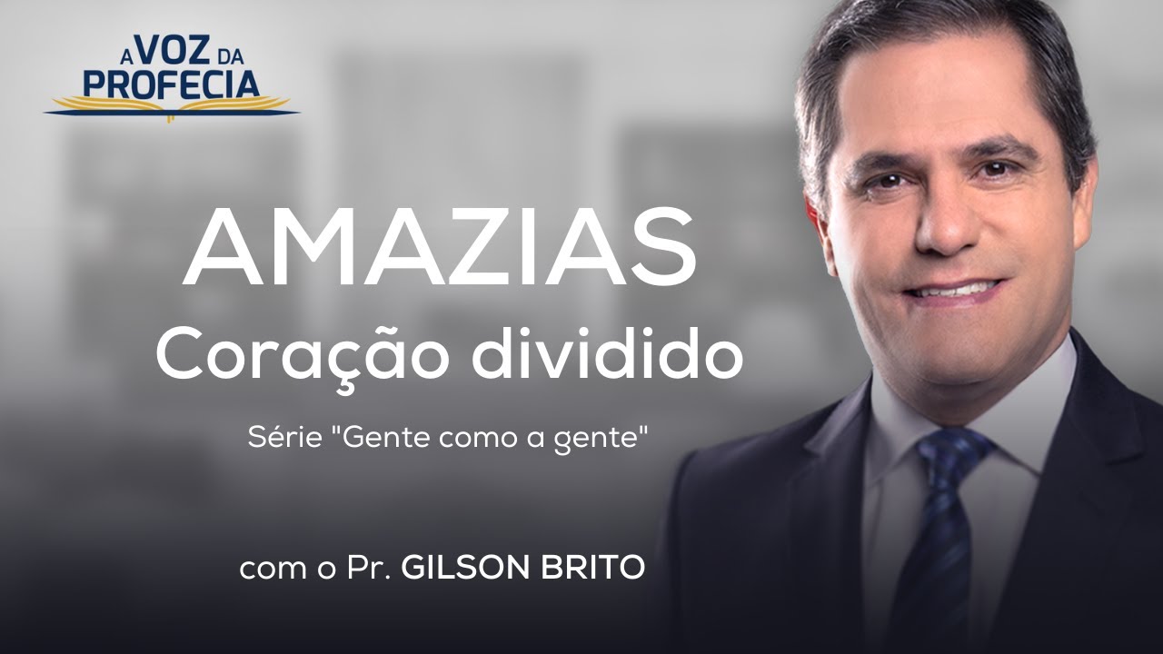 Amazias – Coração dividido | A Voz da Profecia | Pr. Gilson Brito