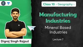 Class 10: Mineral Based Industry | Manufacturing Industries | L-7 | Geography | Digraj Sir