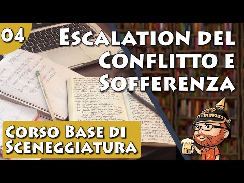 Corso Base di Sceneggiatura, lezione 04 - Escalation del Conflitto e Sofferenza