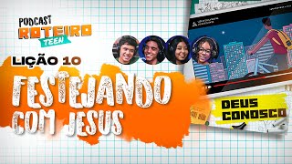 Lição 10 - Festejando com Jesus | Roteiro Teen Podcast - Escola Sabatina Adolescentes