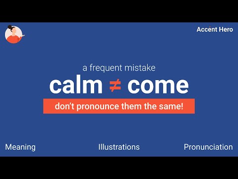 CALM and COME - Don't pronounce them the same!