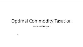 Optimal Commodity Taxation: Numerical Example I