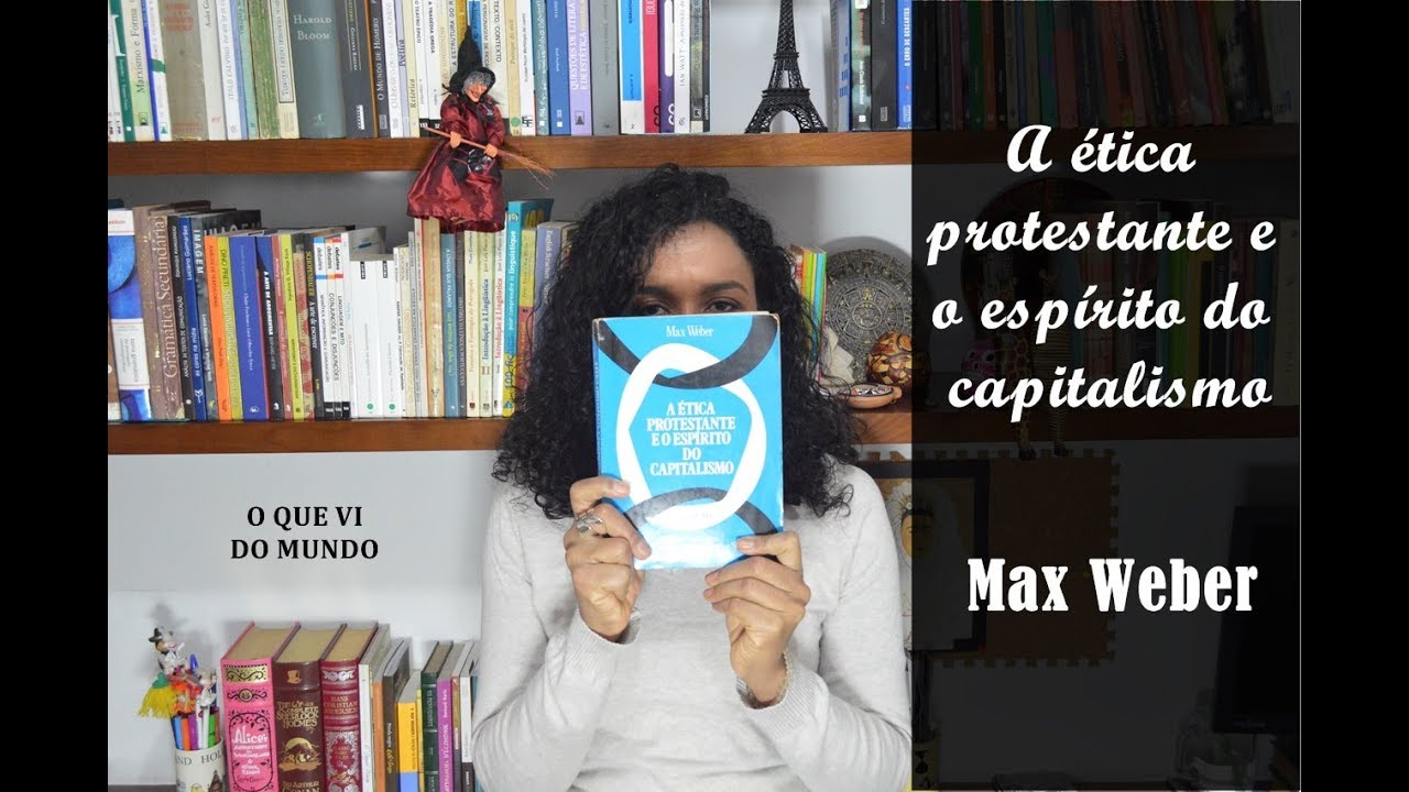 A ética protestante e o espírito do capitalismo (Max Weber)
