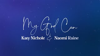 Katy Nichole - My God Can (feat. Naomi Raine) [Official Lyric Video]