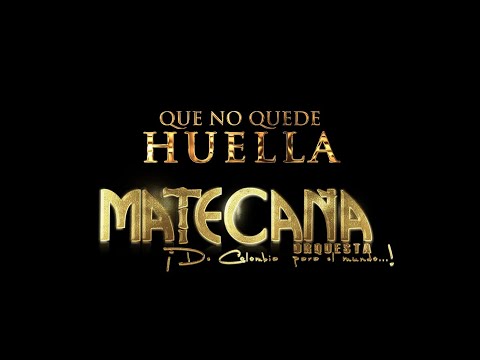 QUE NO QUEDE HUELLA - MATECAÑA ORQUESTA 