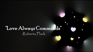 Love Always Commands-Roberta Flack