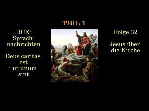 Folge 32 (Teil 1); Jesus über die Kirche| - DCE Sprachnachrichten - Deus caritas est - ut unum sint
