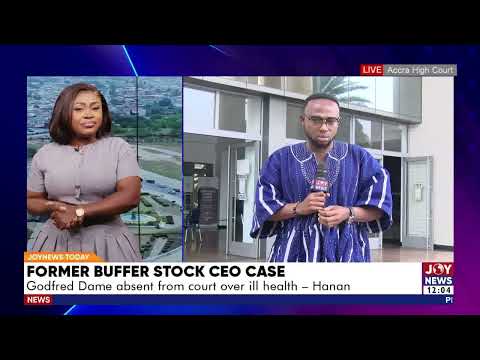 Fmr Buffer Stock CEO Case: Godfred Dame absent from court over ill health - Hanan