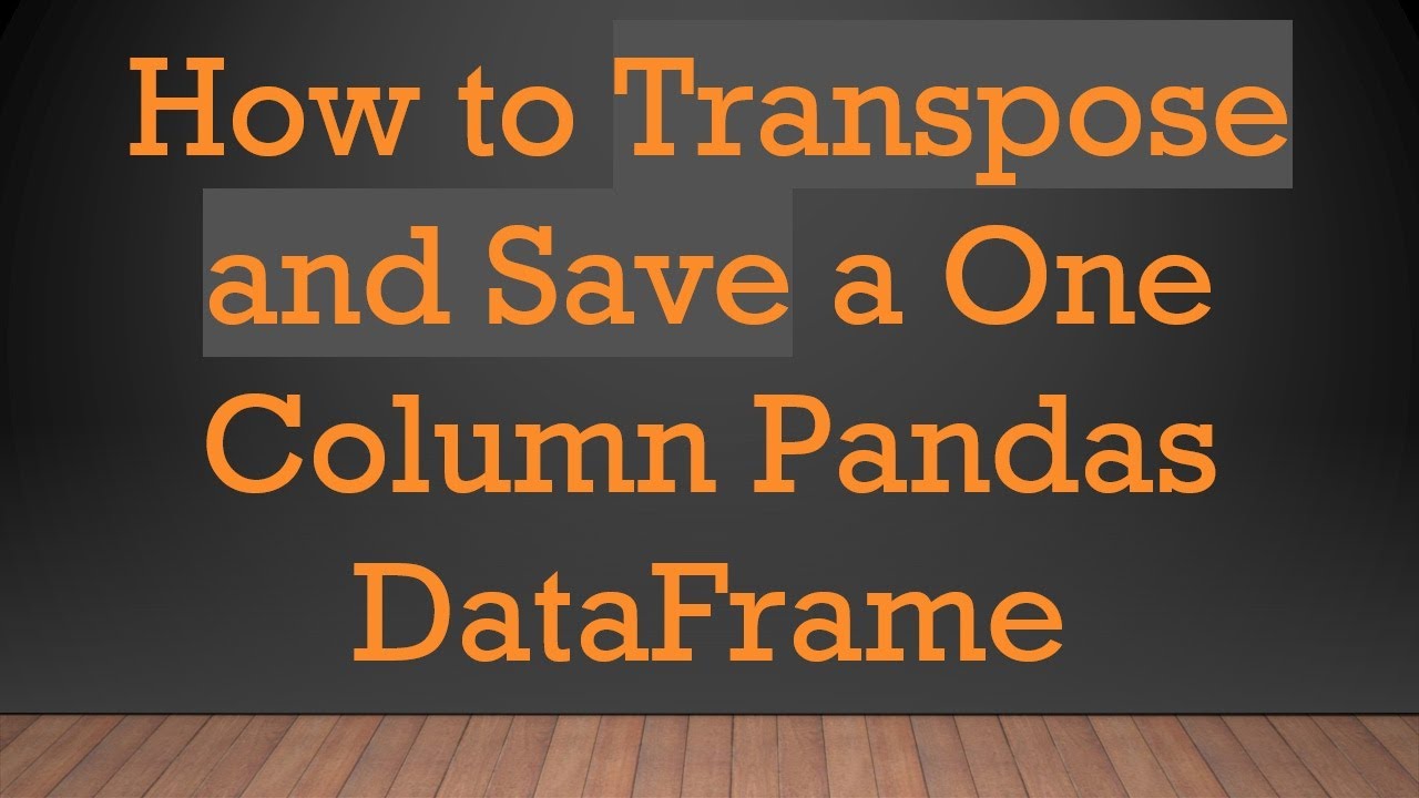 How to Transpose and Save a One Column Pandas DataFrame