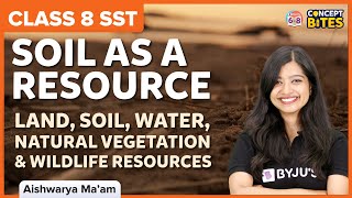 Land, Soil, Water, Natural Vegetation & Wildlife Resources | Soil as a Resource | Class 8 Geography