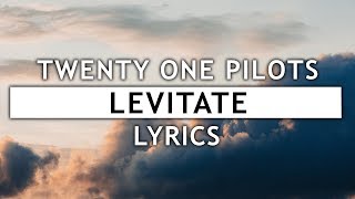 Twenty One Pilots - Levitate (Lyrics)
