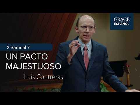 2 Samuel 7:1-17 | Un pacto majestuoso | Luis Contreras