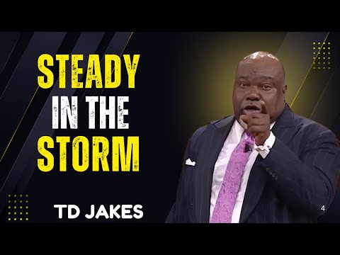 Steady in the Storm | Finding Peace When Everything Falls Apart | T.D JAKES