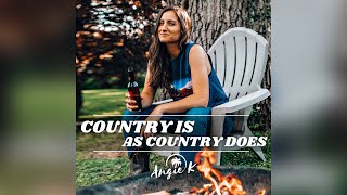 Angie K Country Is As Country Does