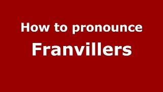 How to pronounce Franvillers