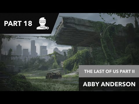 LET'S PLAY THE LAST OF US PART II (PART 18 - ABBY ANDERSON)